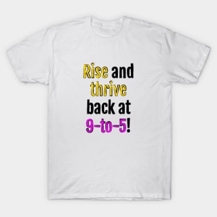 Rise and thrive, back at 9-to-5! T-Shirt